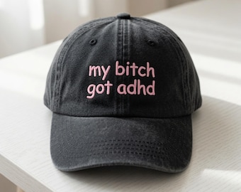 Embroidered My B*tch got ADHD Hat, Neurodivergent Gift, Funny Slogan Cap, Mental Health Awareness, Awareness Wear, Statement Hat, ADHD Pride