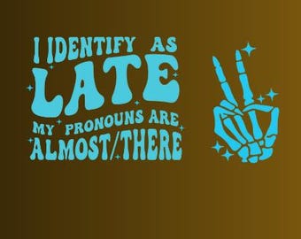 I Identify As Late | Funny Quote Design | My Pronouns Are Almost There PNG | Retro Humor Typography Cricut Cut File
