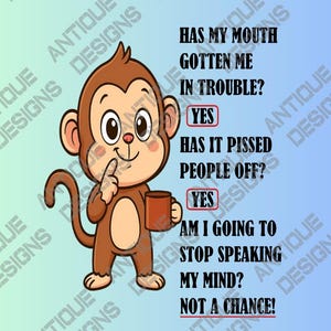 Has My Mouth Gotten Me In Trouble ? YES Has It Pissed People Off ? YES Am I Going To Stop Speaking My Mind ? Not A Chance ! PNG Sublimation