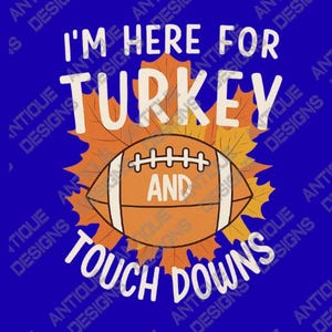 I’m Here for Turkey and Touchdowns.