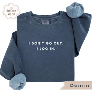 I Don’t Go Out I Log In Sweatshirt, Funny IT Support Crewneck, Tech Humor Homebody Shirt, Computer Science STEM Gift For Introverts
