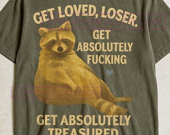 Get Loved Loser T-Shirt, Funny Raccoon Quote Tee, Humorous Graphic Tee, Sarcastic Gift Idea, Quirky T-Shirt