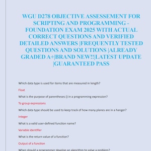 May include: A document with the title "WGU D278 OBJECTIVE ASSESSMENT FOR SCRIPTING AND PROGRAMMING - FOUNDATION EXAM 2025" in blue text. The document contains questions and answers related to programming concepts, such as data types and function names.