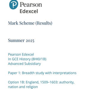May include: A document with the Pearson Edexcel logo, titled "Mark Scheme (Results)" for Summer 2025. It details the GCE History (8HI0/1B) Advanced Subsidiary, Paper 1, focusing on England from 1509-1603.