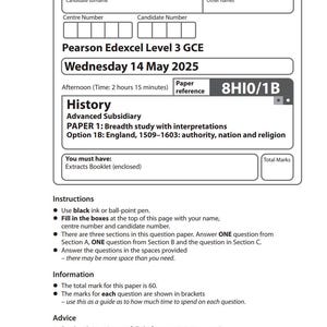 May include: A printed exam paper for Pearson Edexcel Level 3 GCE History, Advanced Subsidiary. The paper is dated Wednesday, May 14, 2025, and includes instructions, information, and advice for the exam. The paper reference is 8HIO/1B.