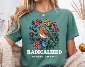 Radicalized By Basic Decency Comfort Colors Shirt, Feminist Tee