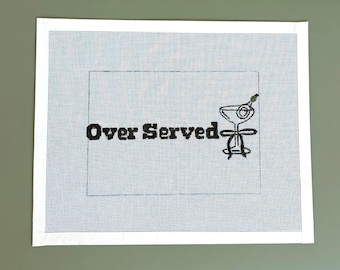 Over Served Needlepoint Canvas | Hand-Painted Cocktail Needlepoint Design | Funny Needlepoint for Stitchers & Gift