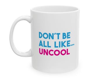 Housewives Luann Mug, Don't be Uncool Mug, Real Housewives Gift, 11oz or 15oz Coffee Cup, RHONY RHOBH, Funny Mom Mug, Reality TV, Bravo Mug