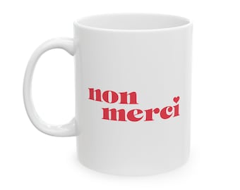 French Ceramic Mug, Francophile Gift, Parisian Non Merci, Funny 11oz or 15oz Coffee Cup, France Souvenir