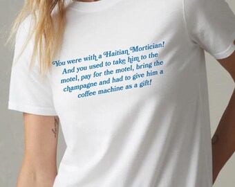 You were with a Haitian mortician, RHOM Quote Tee, Adriana, Julia, Martina, Marysol Alexia Bravo Meme Shirt, Real Housewives Miami