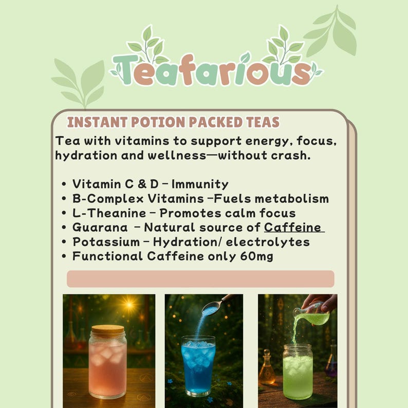 May include: An advertisement for Teafarious instant potion packed teas. The image features a list of ingredients and benefits, including Vitamin C & D, B-Complex Vitamins, and L-Theanine. Three glasses of tea are shown, one pink, one blue, and one green.