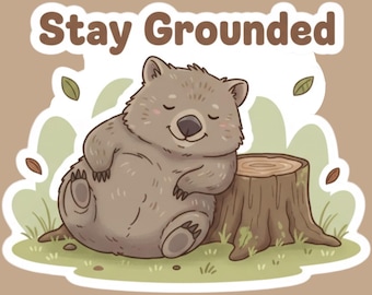 Stay Grounded Wombat Vinyl Sticker – Positive Vibe for Laptop, Journal, or Water Bottle