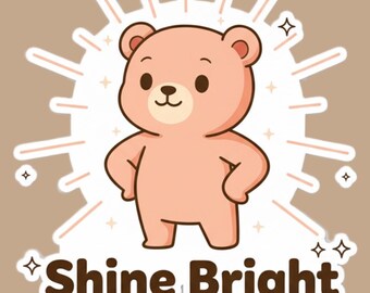 Shine Bright Bear Vinyl Sticker – Positive Kawaii Animal Decal