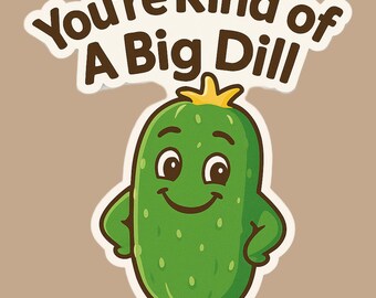You’re Kind of a Big Dill – Funny Pickle Office Meme Vinyl Sticker | Office Humor