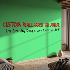 Custom Wall Mural or Wallpaper, Personalized Wall Art Design, Peel and Stick Wallpaper