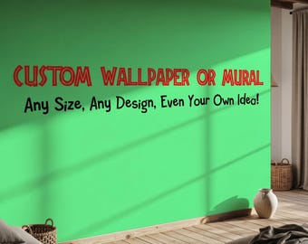 Custom Wall Mural or Wallpaper, Personalized Wall Art Design, Peel and Stick Wallpaper