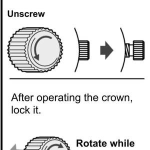 May include: Diagram illustrating how to unlock and lock a crown. The text reads "Unlock the crown before operating it. Unscrew." and "After operating the crown, lock it. Rotate while pressing the crown in."