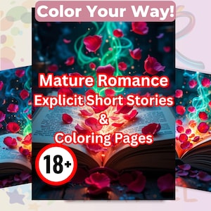 May include: An open book with the text "Mature Romance Explicit Short Stories & Coloring Pages" and the words "Color Your Way!" above it. Red rose petals and green glowing lines surround the book. An "18+" symbol is in the lower left corner.