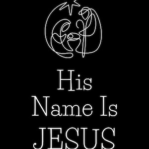 May include: Black background with a white line drawing of the Nativity scene, including the star of Bethlehem. The words "His Name Is JESUS" are written in white, in a serif font.