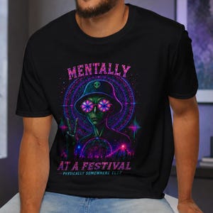 Mentally At A Festival Alien Shirt, Rave Festival Tee, Psychedelic EDM Graphic, Techno Party Shirt