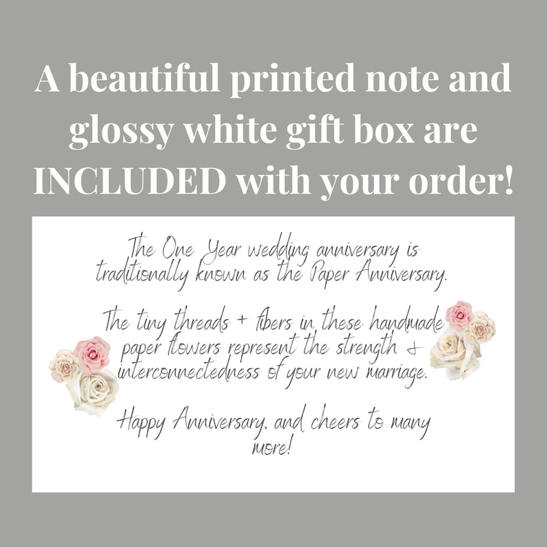 a printed gift note is included with your purchase of a one year anniversary ornament.  Ornaments also include a white glossy gift box.  The note reads, "The One Year Anniversary is traditionally known as the 'paper anniversary'.  The tiny threads and fibers in these paper flowers represent the strength and interconnectedness of your new marriage.  Happy One Year Anniversary, and cheers to many more!"