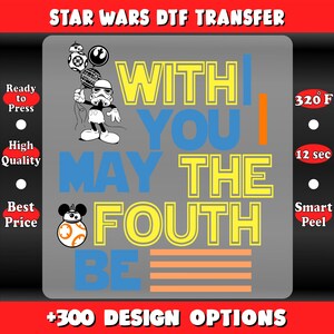 May include: A gray DTF transfer design with the text "WITH YOU I MAY THE FOUTH BE" in yellow and blue. A Stormtrooper-Mickey Mouse hybrid character holds balloons. Includes instructions for pressing at 320°F for 12 seconds.