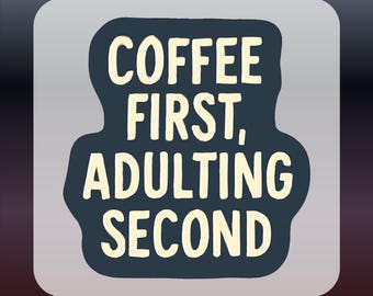 Coffee First, Adulting Second DTF Transfer, Funny Morning Shirt Design, Ready to Press Heat Transfer for Coffee Lovers and Gifts