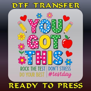 You Got This Dtf, DTF Transfers, Gift for Teacher, Motivational Ready to Press Heat Transfer for Shirts, School Dtf Design