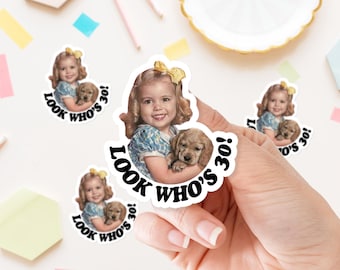 Custom Birthday Photo Stickers – Look Who 30's Sticker – Birthday Favor Labels – Gift Bag & Party Decoration