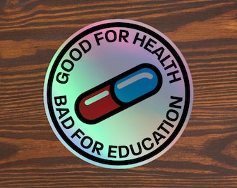 Pill - Good For Health Bad For Education - Holographic stickers