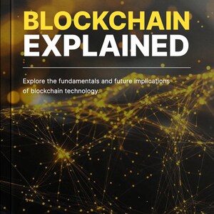 May include: Book cover titled "BLOCKCHAIN EXPLAINED" in yellow and white. The background is dark with a network of interconnected yellow dots and lines. The text reads "Explore the fundamentals and future implications of blockchain technology."