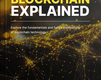 Blockchain Explained / Explore the Fundamentals and Future Implications of Blockchain Technology / eBook