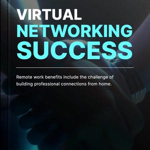 May include: A dark image with the words "VIRTUAL NETWORKING SUCCESS" in white and teal. The text "Remote work benefits include the challenge of building professional connections from home" is below the title. The background is a blurred image of hands.