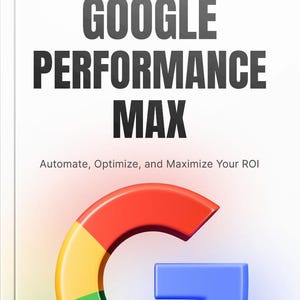 May include: A white background with the text "GOOGLE PERFORMANCE MAX" in large, dark gray letters. Below, smaller text reads "Automate, Optimize, and Maximize Your ROI." A colorful "G" logo, with red, yellow, green, and blue segments, is at the bottom.