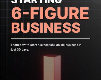 Cómo iniciar un negocio de 6 cifras / Aprenda a iniciar un negocio online exitoso en solo 30 días / Libro electrónico