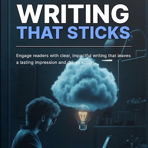 May include: An artistic image with the text "WRITING THAT STICKS" in white and blue. A person is working on a laptop, with a lightbulb and cloud illustration above. The text below says, "Engage readers with clear, impactful writing that leaves a lasting impression and drives action."