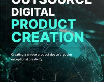 Outsource Digital Product Creation / Creating a Unique Product Doesn't Require Exceptional Creativity / eBook