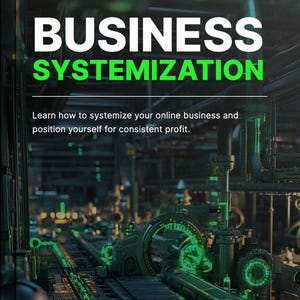 May include: Image with the words "BUSINESS SYSTEMIZATION" in white and green. The image also includes the text "Learn how to systemize your online business and position yourself for consistent profit." The background is a dark industrial setting with green lights.