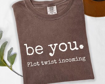 Be You Plot Twist Incoming T-shirt | Comfort Color Tee, be weird, be real, be strange, be unexpected curveball, bombshell, revelation, shock