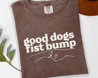 Good Dogs Fist Bump T-shirt | Funny Dog Lover Shirt | Cute Pet Owner Tee | Minimalist Rescue Dog Gift Sweatshirt
