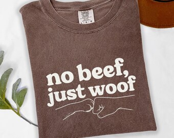 Funny Dog Lover T-Shirt, No Beef Just Woof, Dog Dad Mom Gift, Dog Owner Tee, Pet Lover Gift Sweatshirt