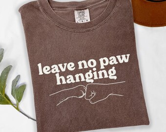 Leave No Paw Hanging Shirt, Dog Lover T-Shirt, Puppy Fist Bump Tee, Dog Mom Graphic Top, Pet Owner Gift Idea