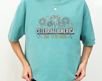 Celebrate America T-Shirt, 4th Of July Fireworks Tee, America 250 Anniversary Shirt, 1776 2026 Patriotic Gift, Independence Day Celebration