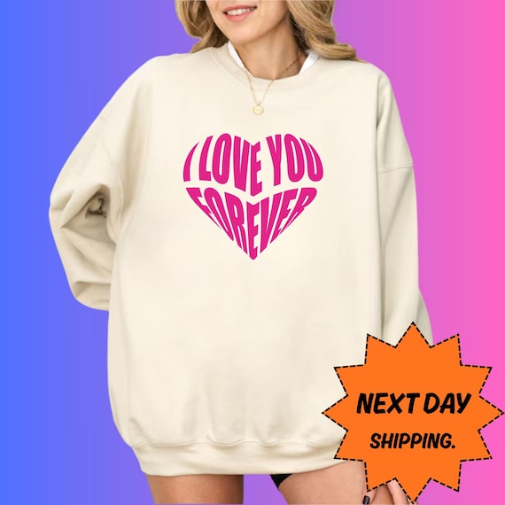 I Love You Forever Shirt, Romantic Heart Valentine Shirt, Love Quote Aesthetic Sweatshirt