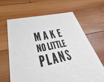 Make No Little Plans Letterpress Druck
