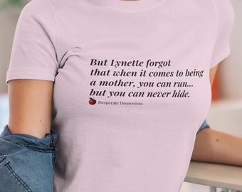 Funny Mom Quote T-Shirt - Desperate Housewives Inspired - "You can run, but you can never hide" - Lynette Quote Shirt - TV Show Gift for Her