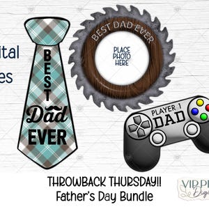 May include: Digital Father's Day bundle featuring a plaid tie with "Best Dad Ever" text, a saw blade frame with space for a photo, and a video game controller with "Player 1 Dad" text. The bundle is labeled "Throwback Thursday!! Father's Day Bundle".