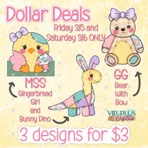 May include: A digital graphic with the text "Dollar Deals" and "3 designs for $3." The image features a cartoon chick, a bear with a bow, and a bunny-dinosaur hybrid, all with patchwork designs. The text "Friday 3/5 and Saturday 3/6 ONLY" is also present.