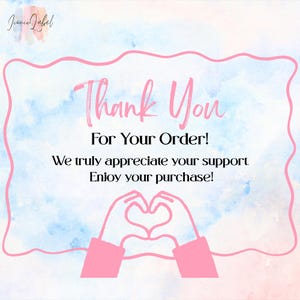 May include: A rectangular thank you card with a light blue and pink watercolor background. The text reads: Thank You For Your Order! We truly appreciate your support. Enjoy your purchase! A pink line drawing of hands forming a heart shape is below.
