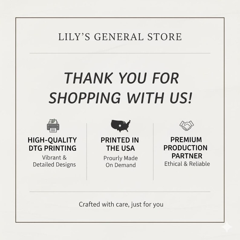 May include: A cream-colored graphic with the text "LILY'S GENERAL STORE" at the top. Below, it reads "THANK YOU FOR SHOPPING WITH US!". Additional text includes "HIGH-QUALITY DTG PRINTING", "PRINTED IN THE USA", and "PREMIUM PRODUCTION PARTNER".